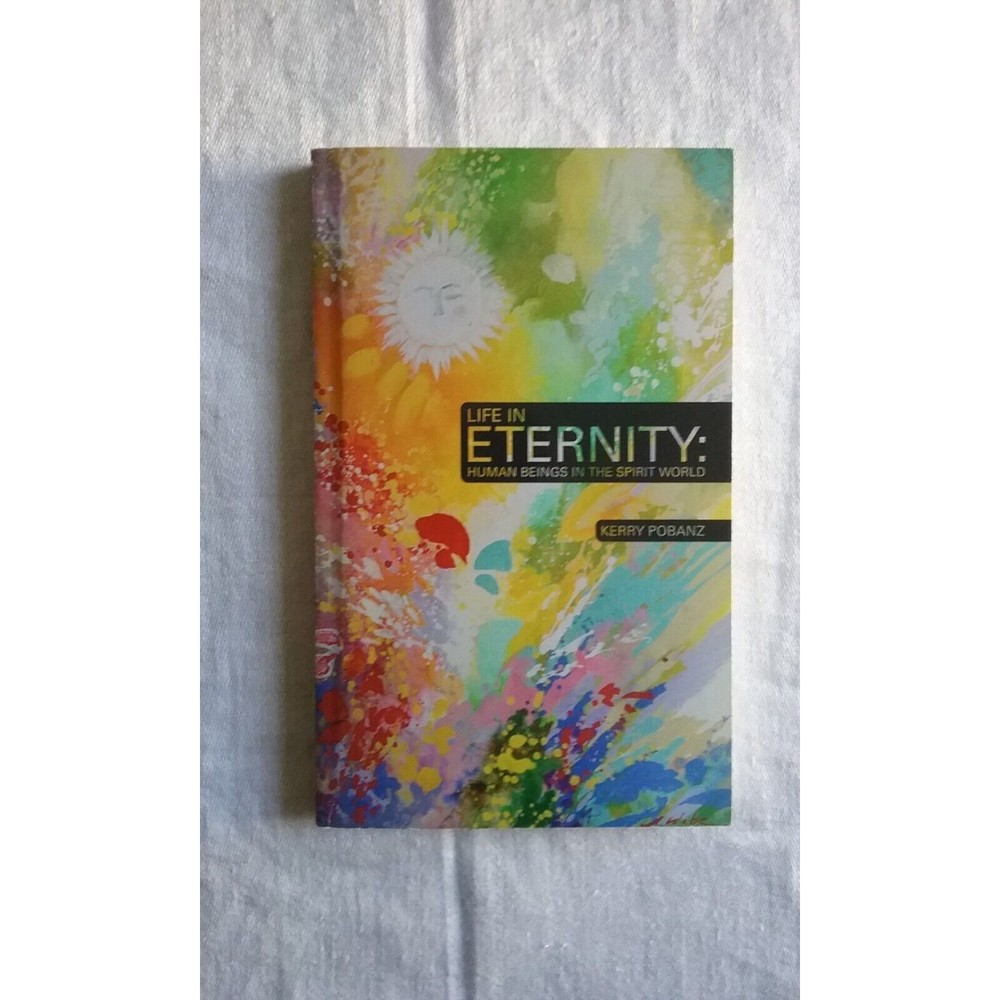 Life in Eternity Human Beings in the Spirit World by Kerry Pobanz 2012 Paperback